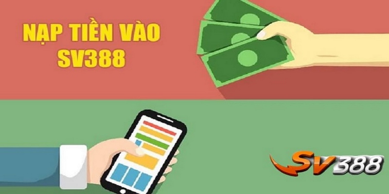 Nạp tiền tại SV388 cùng các bước đơn giản, dễ hiểu